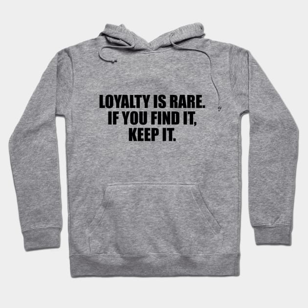 Loyalty is rare. if you find it, keep it Hoodie by BL4CK&WH1TE 